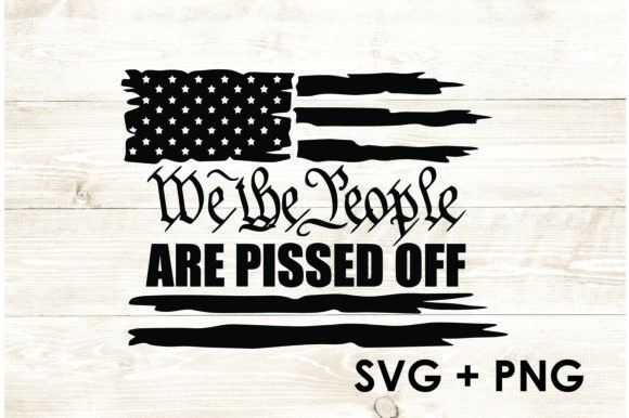 We the People Are Pissed off USA Flag: Graphics for Bold Crafts & Editorial Impact